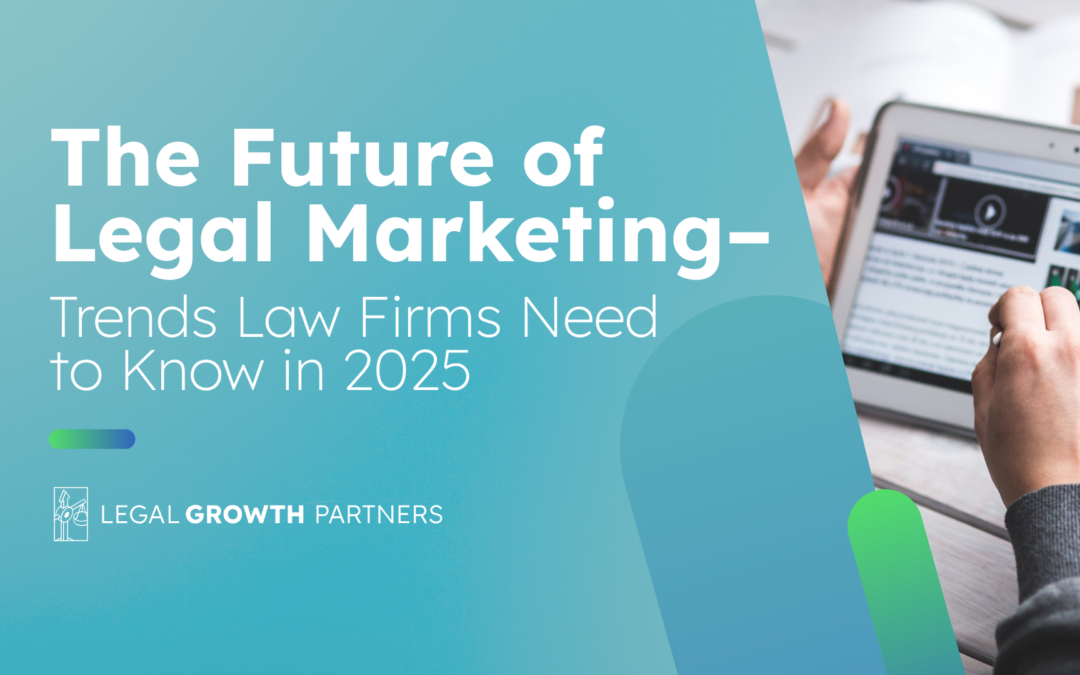 The Future of Legal Marketing – Trends Law Firms Need to Know in 2025