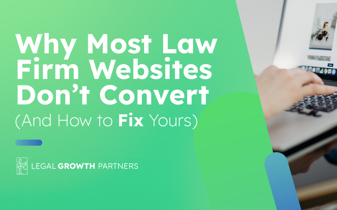 Why Most Law Firm Websites Don’t Convert (And How to Fix Yours)