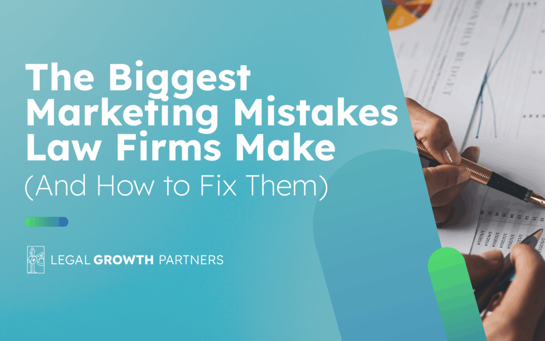 The Biggest Marketing Mistakes Law Firms Make (And How to Fix Them)